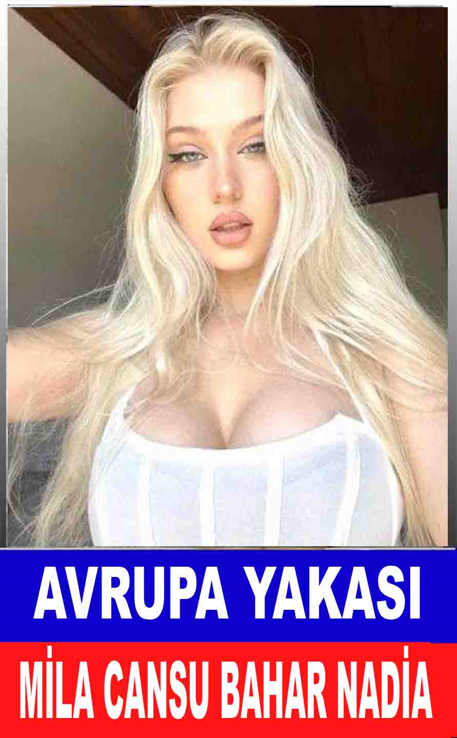 Avrupa Yakası Escort Mila Cansu Nadia Bahar