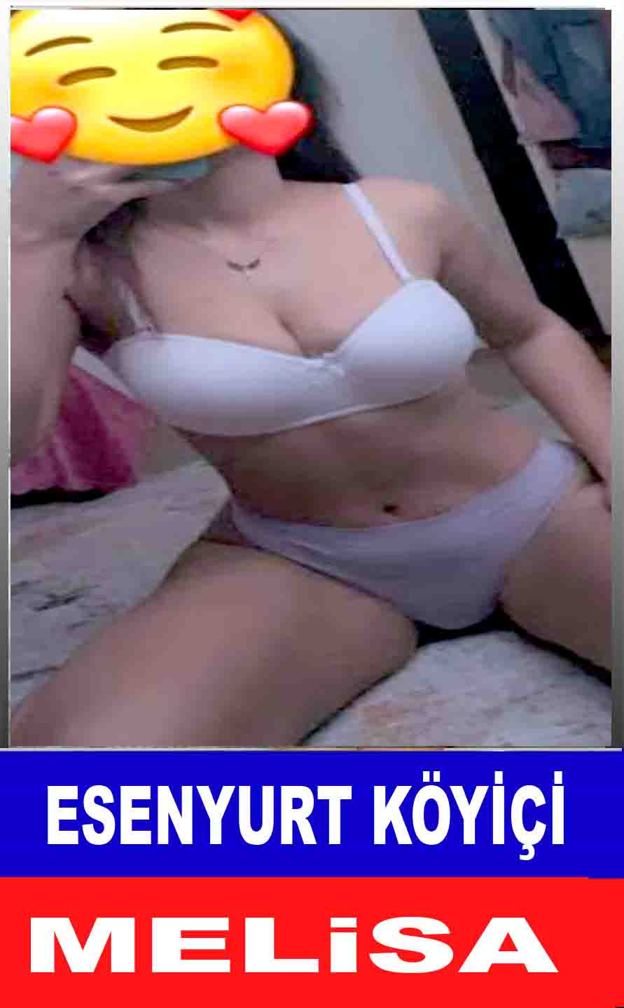 Esenyurt Bayan Escortı Melisa
